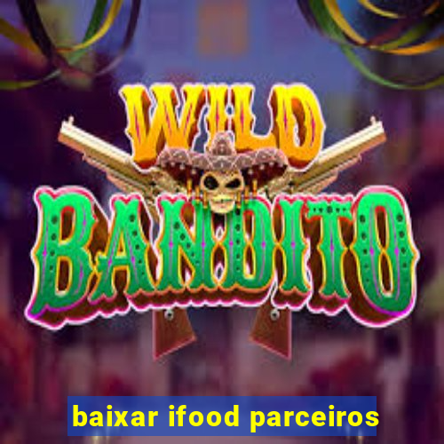 baixar ifood parceiros